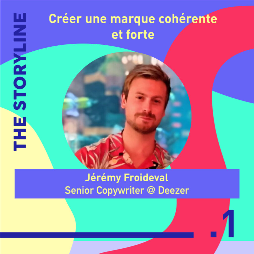 #1 - Créer une marque cohérente et forte, avec Jérémy Froideval, Senior Copywriter @ Deezer France 22 tone of voice de marque