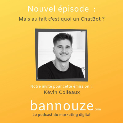 #20 : Qu'est-ce qu'un chatbot ? Avec Kevin Colleaux co-fondateur de Kick My Bot 2 chatbot marketing