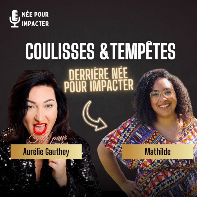 108. Je te dis tout : les coulisses, les tempêtes et la liberté derrière Née pour Impacter (Interview de Mathilde Arnaud) 12 entrepreneuriat féminin authentique