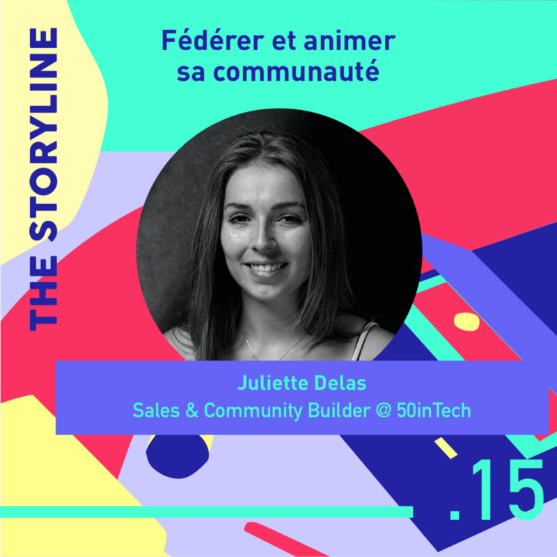 #15 - Fédérer et animer sa communauté, avec Juliette Delas, Sales & Community Builder @ 50inTech 4 animer une communauté