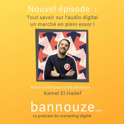 #21 : Tout savoir sur l'audio digital un marché en plein essor ! Kamel El Hadef co-fondateur Audion 2 Logo de l'épisode #21 : Tout savoir sur l'audio digital un marché en plein essor ! Kamel El Hadef co-fondateur Audion du podcast Bannouze : Le podcast du marketing digital !