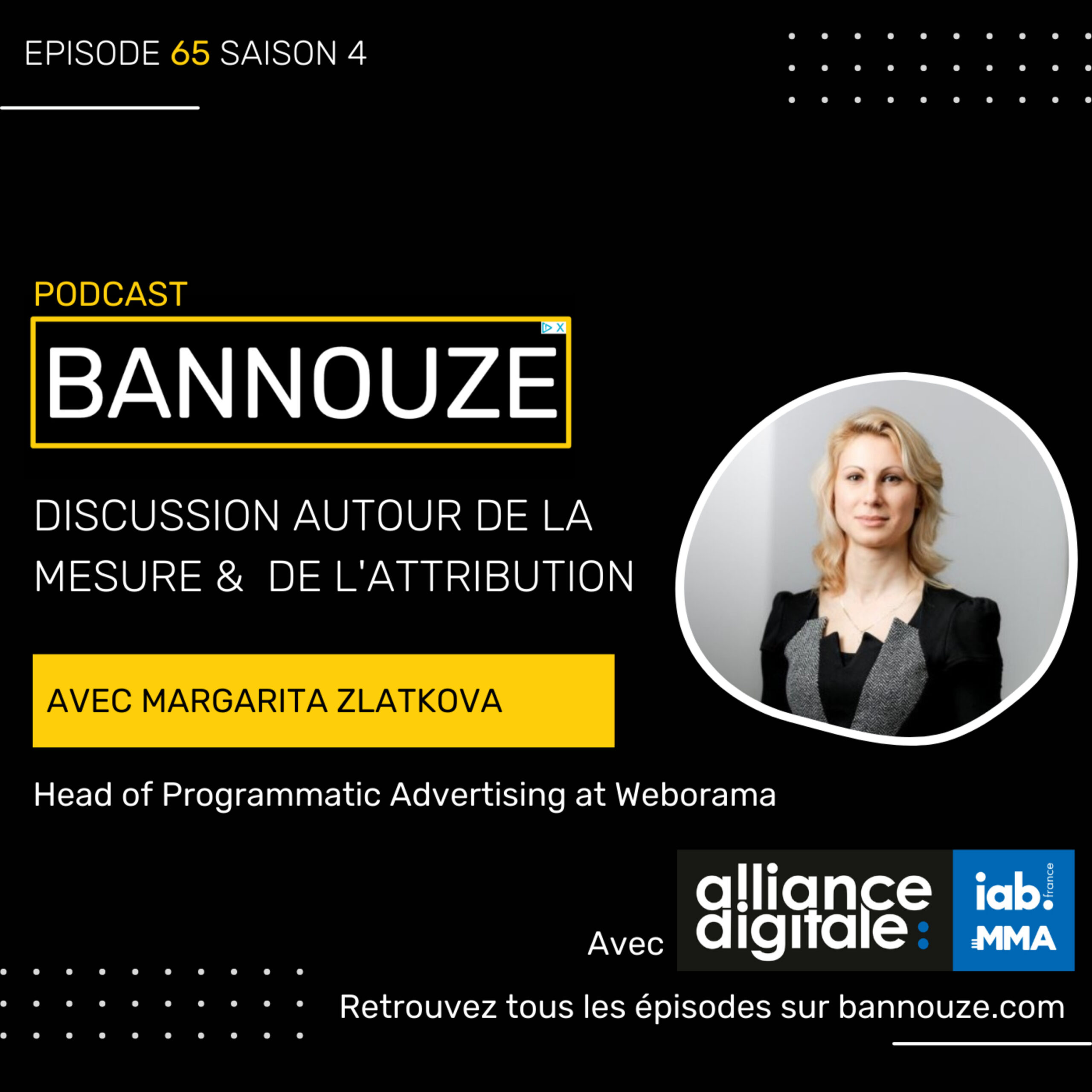 Logo de l'épisode #65 : Marketing > DISCUSSION AUTOUR DE LA MESURE & DE L'ATTRIBUTION AVEC MARGARITA ZLATKOVA Head of Programmatic Advertising at Weborama du podcast Bannouze : Le podcast du marketing digital !