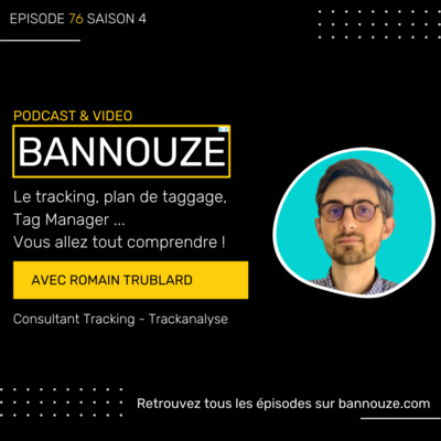 Logo de l'épisode #76 : Technique > Tracking, plan de TAG, Tag Manager vous allez tout comprendre du podcast Bannouze : Le podcast du marketing digital !