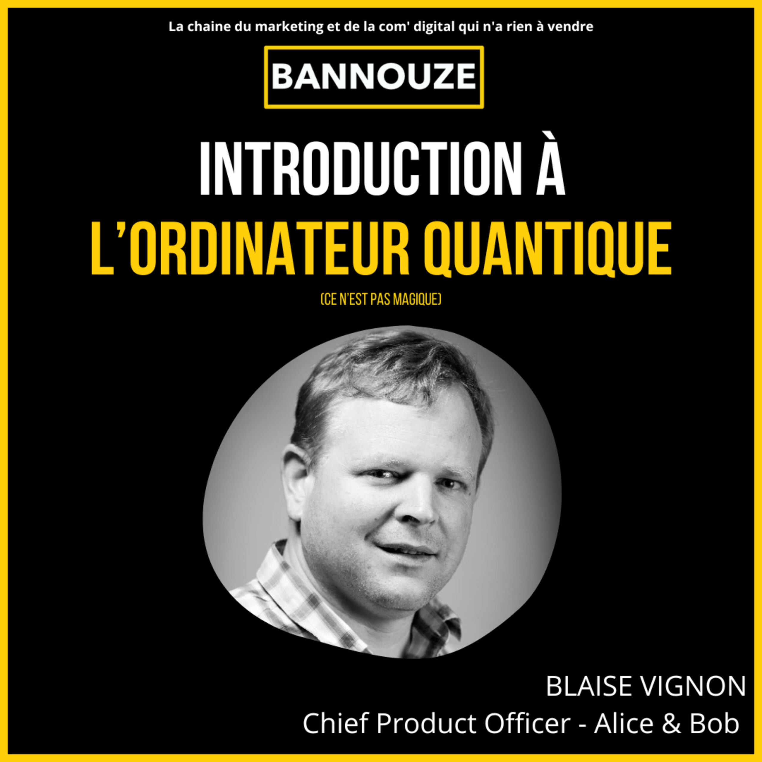 Logo de l'épisode #78 : TECH : Introduction à l’ordinateur quantique (vous allez tout comprendre) du podcast Bannouze : Le podcast du marketing digital !