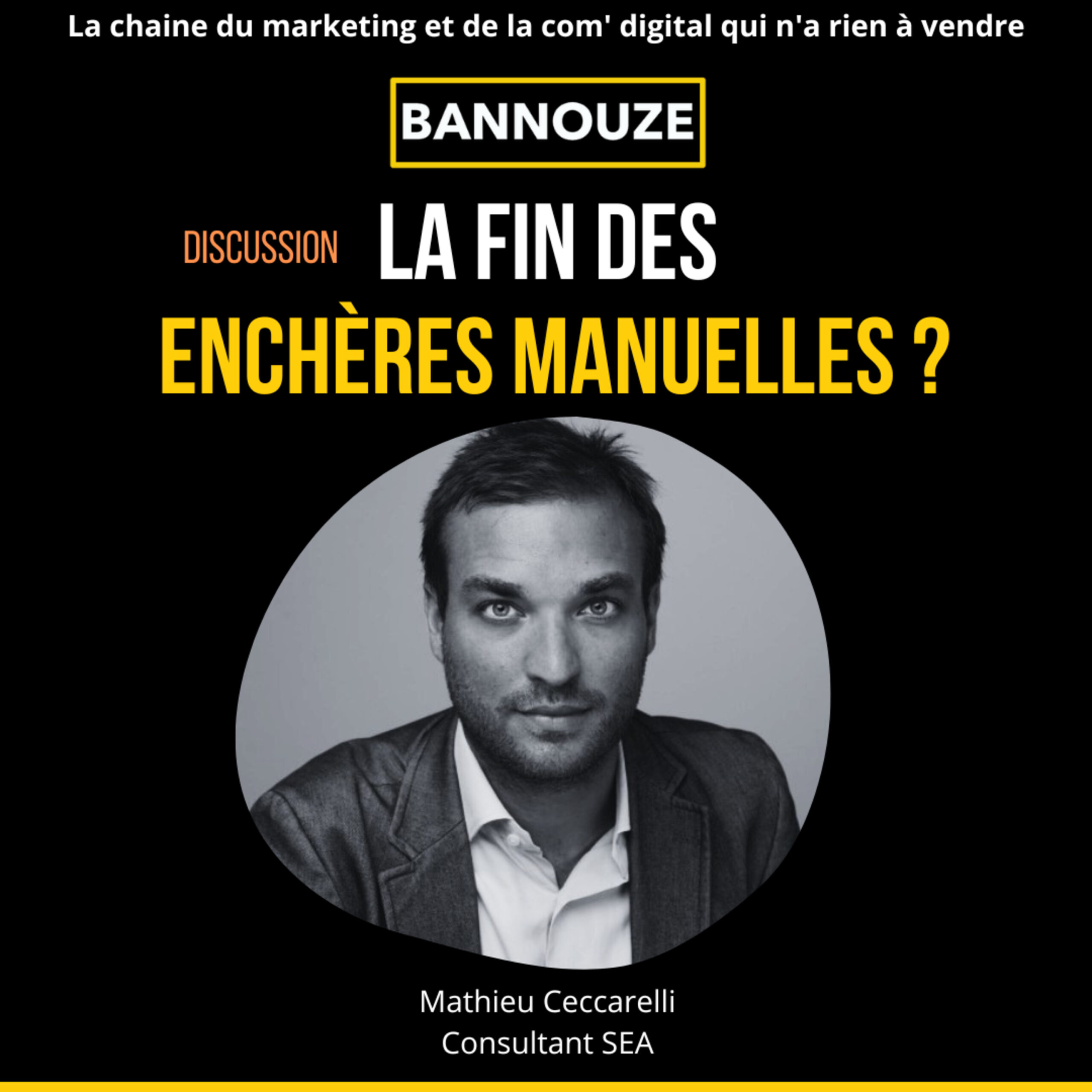 Logo de l'épisode #83 : Discussion : La Fin des enchères manuelles ? Avec Mathieu Ceccarelli Consultant SEA du podcast Bannouze : Le podcast du marketing digital !
